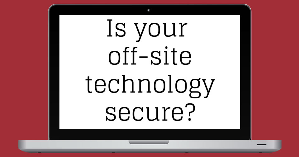 Is your off-site technology secure?